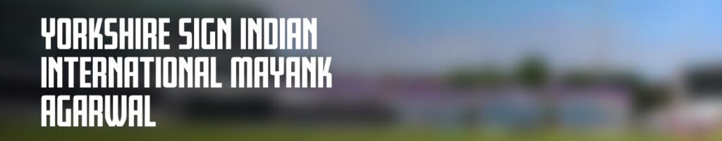 What Does Mayank Agarwal's Signing Mean For Yorkshire County Cricket Club? Post image 1 Image name agarwal to yorkshire the 1 image from the post What Does Mayank Agarwal's Signing Mean For Yorkshire County Cricket Club? in Yorkshire.com.
